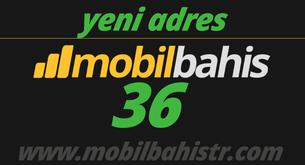 mobilbahis36.com yeni adres