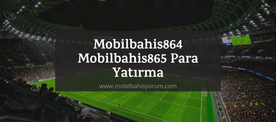 Mobilbahis864 - Mobilbahis865 Para Yatırma