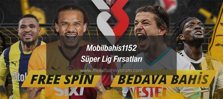 Mobilbahis1152 Süper Lig Fırsatları